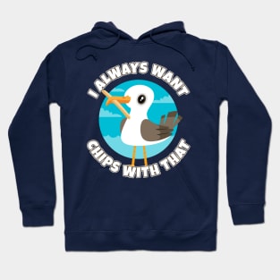 I always want chips with that - funny seagull Hoodie